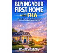 Buying Your First Home with FHA: A Step-by-Step Guide to Purchasing a Home with Low Down Payment and Flexible Credit Rules: 2