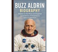 BUZZ ALDRIN BIOGRAPHY: Walked on the Moon and Inspired Generations of Dreamers in Space Exploration