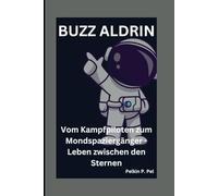 BUZZ ALDRIN: Vom Kampfpiloten zum Mondspaziergänger - Leben zwischen den Sternen