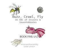 Buzz, Crawl, Fly - An ABC of Insects & Invertebrates: Book Five: U-Z