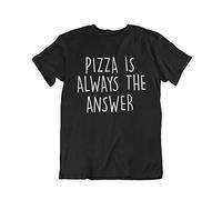 buzz shirts Pizza is Always The Answer - Mens or Womens Funny Slogan Unisex Fit Organic Cotton T-Shirt