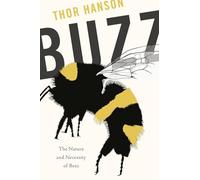 Buzz: The Nature and Necessity of Bees by Hanson, Thor