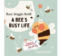 Buzz, Waggle, Build! A Bee'S Busy Life
