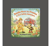 Buzzby Meets the Fireman: A Fire Safety Adventure for Kids Ages 3-6: A sweet story about bravery, friendship, and learning how to stay safe from fires - perfect for preschool and kindergarten readers!