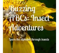 Buzzing ABCs: Insect Adventures: Learn the alphabet through insects
