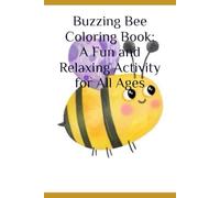 Buzzing Bee Coloring Book: A Fun and Relaxing Activity for All Ages: Dive into the world of bees with this beautiful coloring book filled with intricate designs and fascinating facts