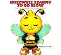 Buzzwell Learns to Go Slow: Book #2 in the Buzzwell Mindful Moments Series