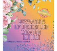 Buzzwords Influencer und Creator-Edition: Das florale Ausmalbuch für Creator:innen & Contentheld:innen: 70 Buzzwords, Trends & Szenen rund um Reels, Reichweite und den täglichen Algorithmuswahnsinn.