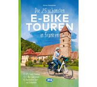 BVA BikeMedia G Die 25 schönsten E-Bike Touren in Franken: mit E-Bik (Tascabile)