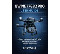 BWINE F7GB2 PRO USER GUIDE: A step-by-step manual to help you fly safely, stay in control, use the camera, and handle common problems