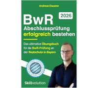 BwR-Abschlussprüfung erfolgreich bestehen: Das ultimative Übungsbuch für die BwR-Prüfung an der Realschule in Bayern 2026 (inkl. Probeklausuren, Prüfungsaufgaben und Musterlösungen)