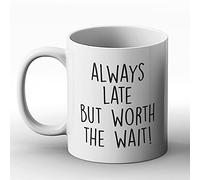 BWW Print Tazza stampata Always Late But Worth The Wait