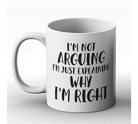 BWW Print Tazza stampata con scritta "I'm Not Arguing, I'm Just Explaining Why I'm Right