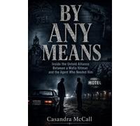 BY ANY MEANS: Inside the Untold Alliance Between a Mafia Hitman and the Agent Who Needed Him