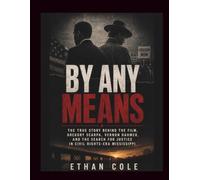 BY ANY MEANS: The True Story Behind the Film, Gregory Scarpa, Vernon Dahmer, and the Search for Justice in Civil Rights-Era Mississippi