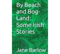 By Beach and Bog-Land: Some Irish Stories