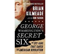 by Brian Kilmeadeand - George Washington's Secret Six: The Spy Ring That Saved The American Revolution (Paperback) Sentinel; Reprint Edition (October 18, 2016) - [Bargain Books]