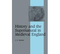 By C. S. Watkins: History and the Supernatural in Medieval England (Cambridge Studies in Medieval Life and Thought: Fourth Series)
