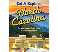 By Campbell Eat & Explore North Carolina: Favorite Recipes, Celebrations and Travel Destinations [Paperback]