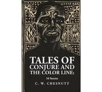 By Charles Waddell Chesnutt Tales of Conjure and The Color Line (Tascabile)