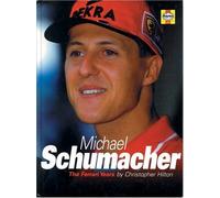 By Christopher Hilton - Michael Schumacher: The Ferrari Years