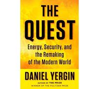 By Daniel Yergin: The Quest: Energy, Security, and the Remaking of the Modern World