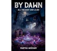 By Dawn: All the Dust and Lilies