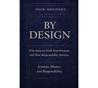 By Design: How Systems Drift from Purpose and How Responsibility Returns