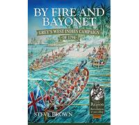 By Fire and Bayonet: Grey's West Indies Campaign of 1794