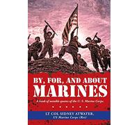 By, For, and About Marines: A book of notable quotes of the U. S. Marine Corps.