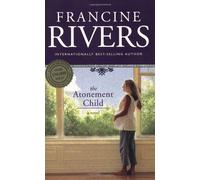 By Francine Rivers The Atonement Child (Updated)