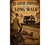 By-Gosh Johnson and the Long Walk: The Story of John A Johnson
