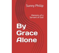 By Grace Alone: Memoirs of a Servant of God