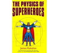 By James Kakalios - The Physics of Superheroes