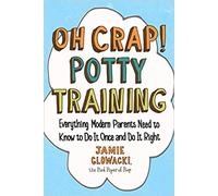 [By Jamie Glowacki] Oh Crap! Potty Training: Everything Modern Parents Need to Know to Do It Once and Do It Right (Oh Crap Parenting) [Paperback] Best selling book for-|Baby & Toddler Parenting|