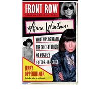 By Jerry Oppenheimer ( Author ) [ Front Row Anna Wintour: Anna Wintour: What Lies Beneath the Chic Exterior of Vogue's Editor in Chief By Feb-2006 Paperback