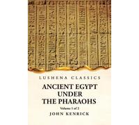 By John Kenrick Ancient Egypt Under the Pharaohs Volume 1 of 2 (Tascabile)