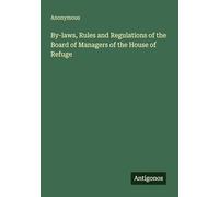 By-laws, Rules and Regulations of the Board of Managers of the House of Refuge