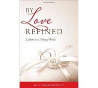 By Love Refined: Letters to a Young Bride by Alice Von Hildebrand (1905-06-11)