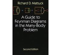 By Mattuck, R.D. A Guide to Feynman Diagrams in the Many-body Problem: Second Edition (Dover Books on Physics) Paperback - November 1992