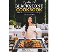 By Nay A: Blackstone Cookbook: Asian-Inspired Recipes, Restaurant Favorites, Tips & Techniques for the Flat-Top Griddle