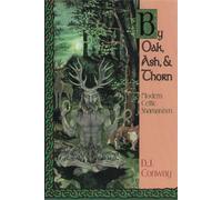 By Oak, Ash & Thorn: Modern Celtic Shamanism
