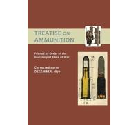 By Order of the Secretary of State for W Treatise on Ammunition 1877 (Tascabile)