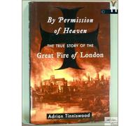 By Permission of Heaven: The True Story of the Great Fire of London