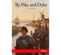 By Pike and Dyke: A Tale of the Rise of the Dutch Republic