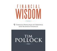 By Pollock, Tim Financial Wisdom: 9 Timeless Principles of Personal and Business Finances Paperback - August 2013