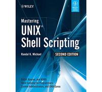 By Randal K. Michael Mastering Unix Shell Scripting: Bash, Bourne, and Korn Shell Scripting for Programmers, System Administrators, and UNIX Gurus (2nd Edition)