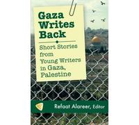 By Refaat Alareer Gaza Writes Back: Short Stories from Young Writers in Gaza, Palestine Paperback - January 2014