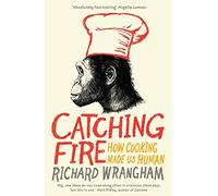 By Richard Wrangham Catching Fire: How Cooking Made Us Human Paperback - May 2010