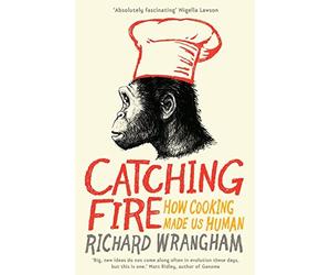 By Richard Wrangham Catching Fire: How Cooking Made Us Human Paperback - May 2010